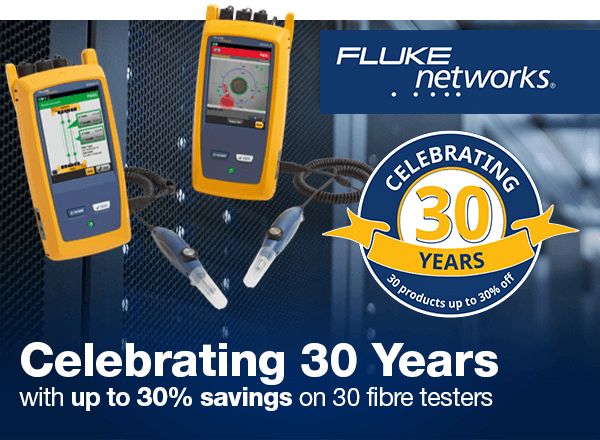 Celebrating 30 Years with up to 30% savings on 30 fibre testers - Fluke Networks - header image